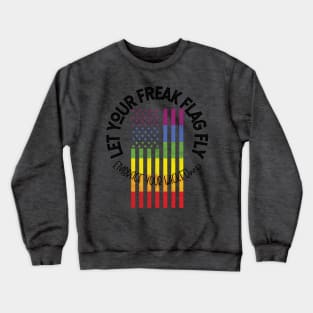 Let Your Freak Flag Fly: embrace your wickedness Crewneck Sweatshirt